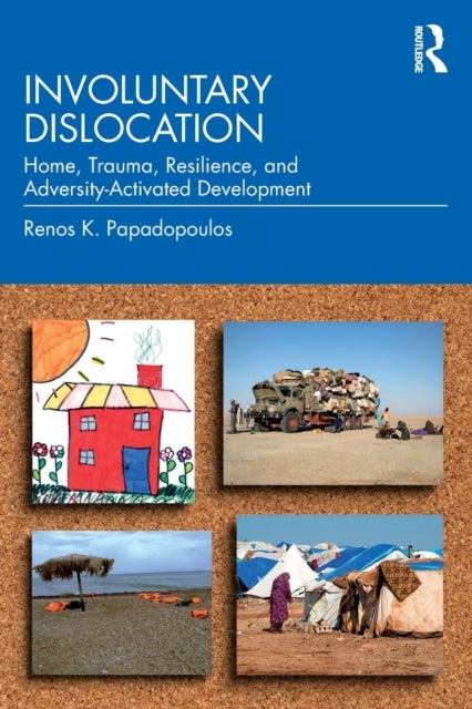 Involuntary Dislocation - Home, Trauma, Resilience, and Adversity-Activated Development