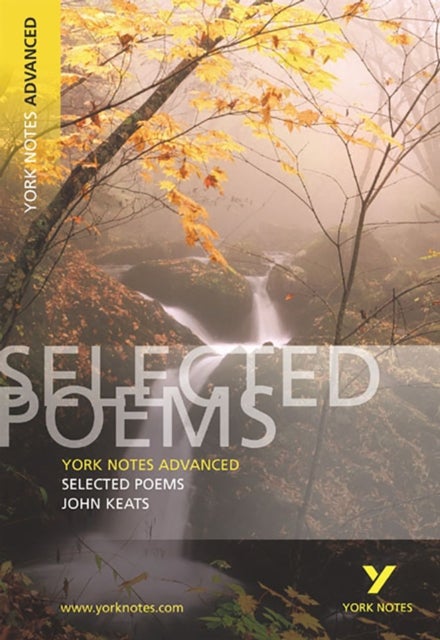 Selected Poems of John Keats: York Notes Advanced - everything you need to study and prepare for the - York Notes Series