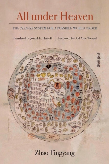 All under Heaven - The Tianxia System for a Possible World Order