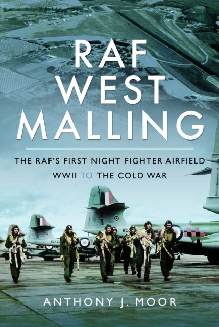 RAF West Malling - The RAF's First Night Fighter Airfield - WWII to the Cold War
