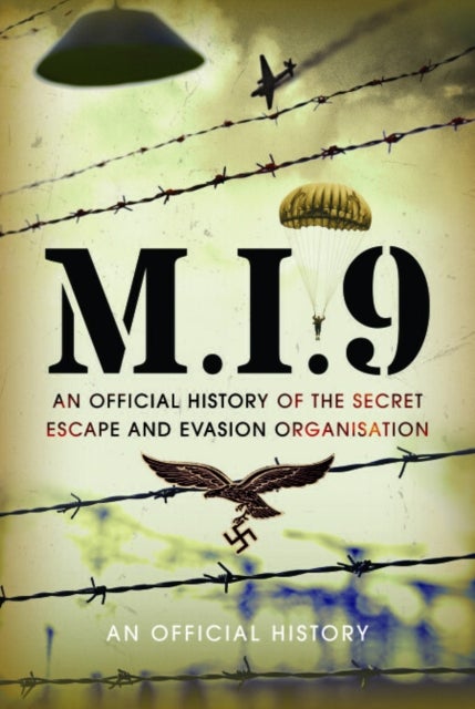 M.I.9 - An Official History of the Secret Escape and Evasion Organisation