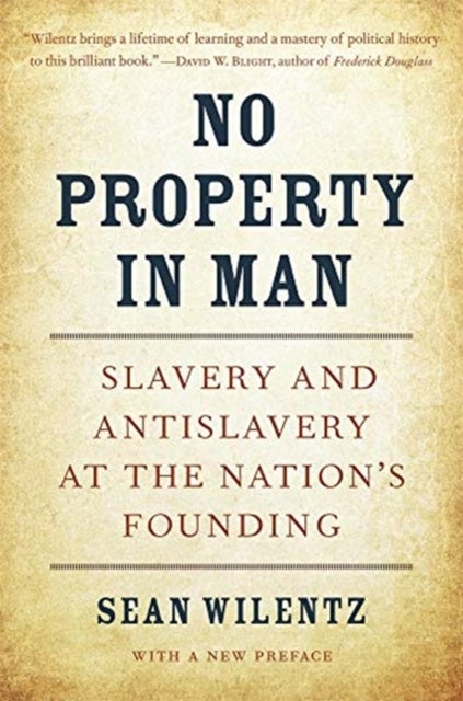 No Property in Man - Slavery and Antislavery at the Nation’s Founding, With a New Preface
