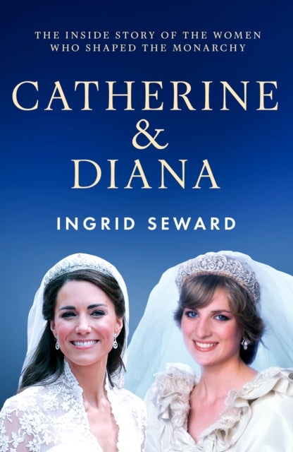 Catherine & Diana - The inside story of how the Princesses of Wales shaped the modern monarchy