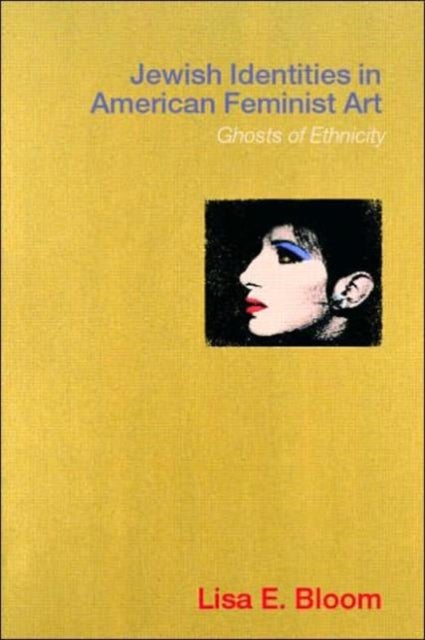 Jewish Identities in American Feminist Art - Ghosts of Ethnicity