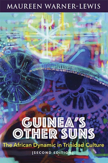 Guinea's Other Suns - The African Dynamic in Trinidad Culture