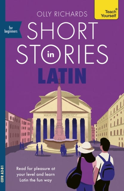 Short Stories in Latin for Beginners - Read for pleasure at your level, expand your vocabulary and learn Latin the fun way!