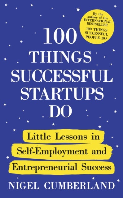 100 Things Successful Startups Do - Little Lessons in Self-Employment and Entrepreneurial Success