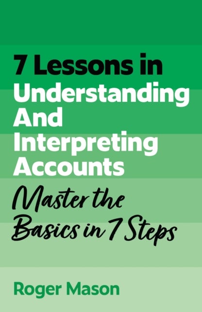 7 Lessons in Understanding and Interpreting Accounts - Master Accounting Basics in 7 Steps