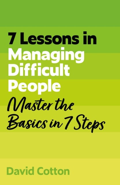 7 Lessons in Managing Difficult People - Master Problem People Basics in 7 Steps