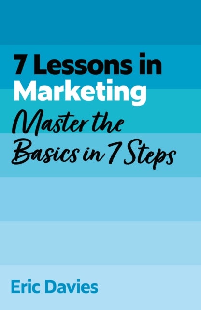 7 Lessons in Marketing - Master Marketing Basics in 7 Steps