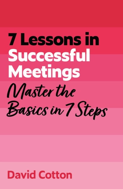 7 Lessons in Successful Meetings - Master Business Meeting Basics in 7 Steps