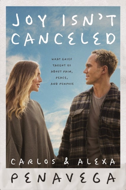 Joy Isn''t Canceled - What Grief Taught Us About Pain, Peace, and Purpose