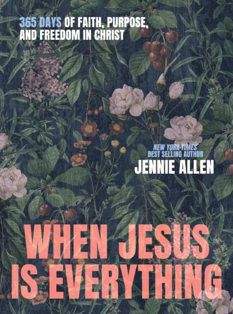 When Jesus is Everything - 365 Days of Faith, Purpose, and Freedom in Christ