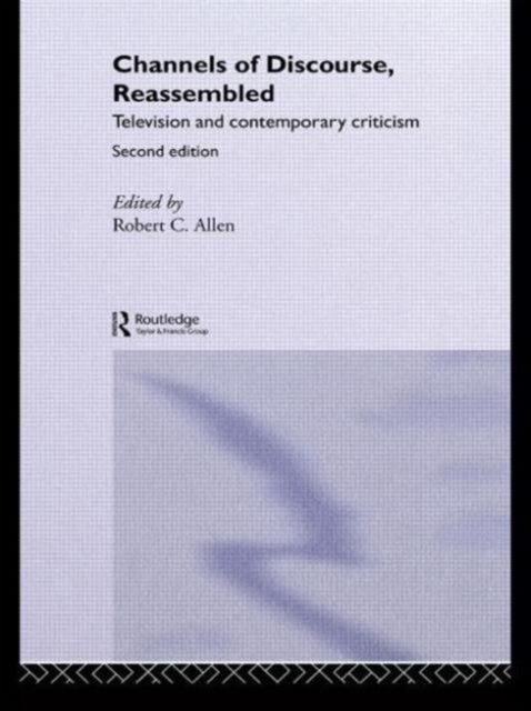Channels of Discourse, Reassembled - Television and Contemporary Criticism