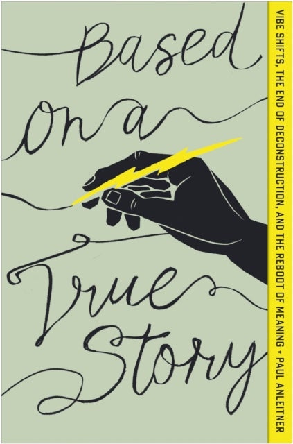 Based on a True Story - Vibe Shifts, the End of Deconstruction, and the Reboot of Meaning