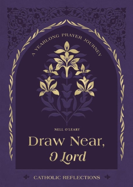 Draw Near, O Lord - A Yearlong Prayer Journey - Catholic Reflections