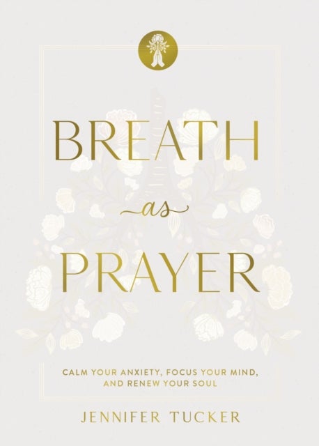 Breath as Prayer, Special Edition - Calm Your Anxiety, Focus Your Mind, and Renew Your Soul