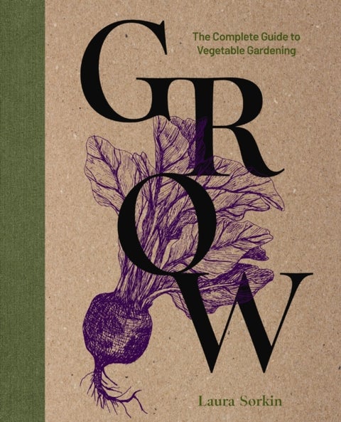 Grow - The Complete Guide to Vegetable Gardening