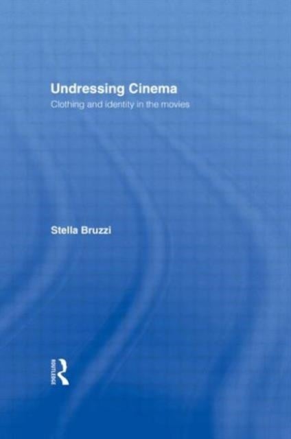 Undressing Cinema - Clothing and identity in the movies