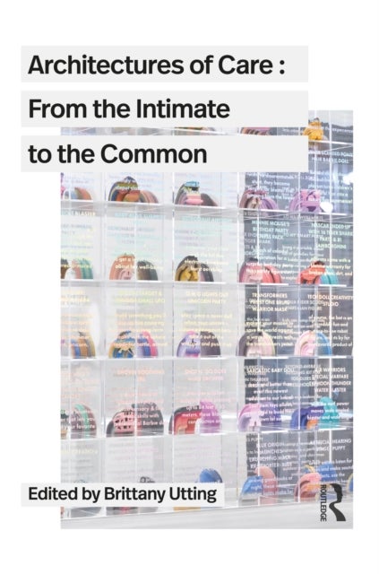 Architectures of Care - From the Intimate to the Common