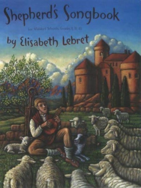 The Shepherd's Songbook - For Waldorf Schools Grades 1, 2 and 3