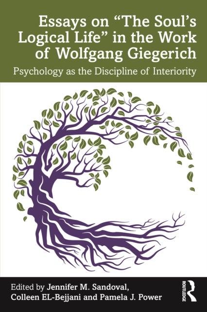 Essays on “The Soul’s Logical Life” in the Work of Wolfgang Giegerich - Psychology as the Discipline of Interiority