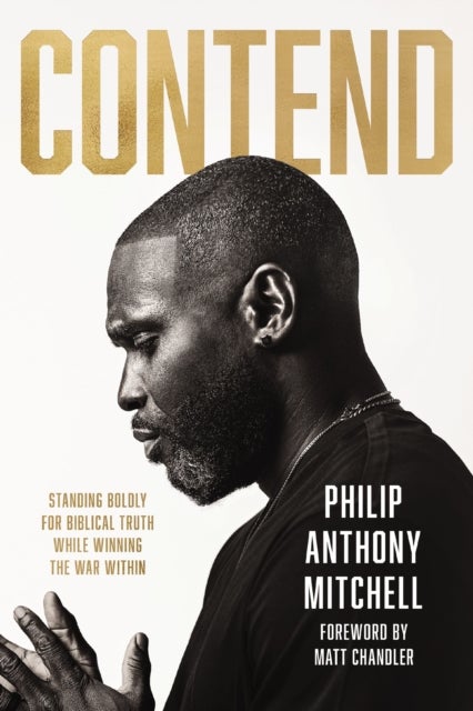 Contend - Standing Boldly for Biblical Truth While Winning the War Within