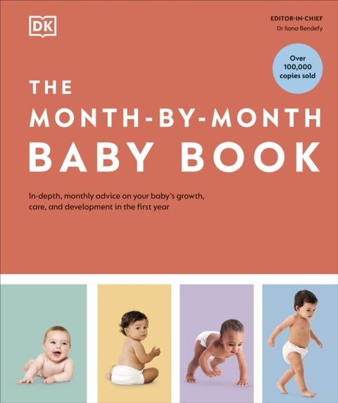 The Month-by-Month Baby Book - In-depth, Monthly Advice on Your Baby’s Growth, Care, and Development in the First Year