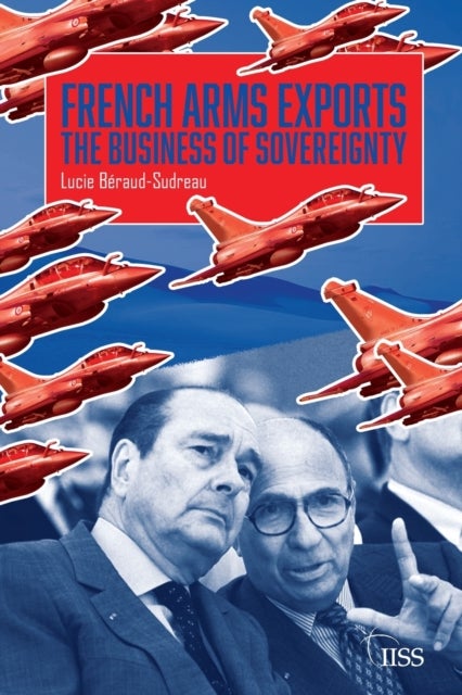 French Arms Exports - The Business of Sovereignty