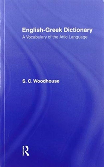 English-Greek Dictionary - With a Supplement of Proper Names Including Greek Equivalents for Famous Names in Roman History