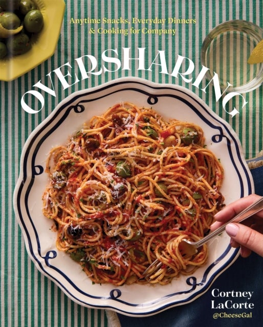 Oversharing - Anytime Snacks, Everyday Dinners, and Cooking for Company