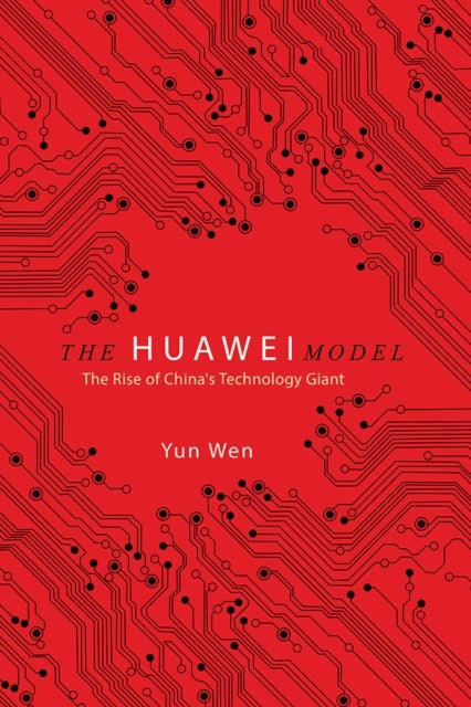 The Huawei Model - The Rise of China's Technology Giant