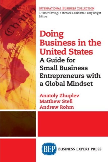 Doing Business in the United States - A Guide for Small Business Entrepreneurs with a Global Mindset