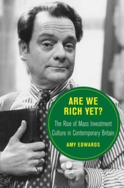 Are We Rich Yet? - The Rise of Mass Investment Culture in Contemporary Britain