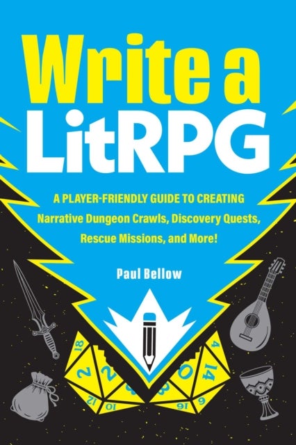 Write a LitRPG - A Player-Friendly Guide to Creating Narrative Dungeon Crawls, Discovery Quests, Rescue Missions, and More!