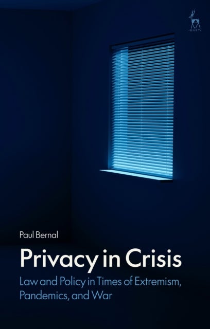 Privacy in Crisis - Law and Policy in Times of Extremism, Pandemics, and War