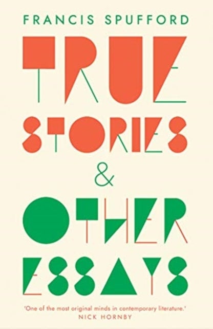 True Stories - And Other Essays