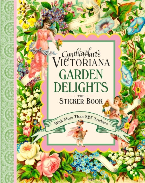 Cynthia Hart's Victoriana Garden Delights: The Sticker Book - With More Than 825 Stickers