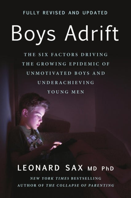 Boys Adrift - The Six Factors Driving the Growing Epidemic of Unmotivated Boys and Underachieving Young Men