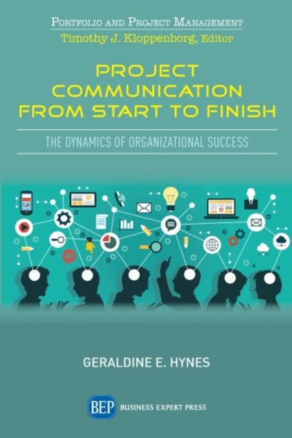 Project Communication from Start to Finish - The Dynamics of Organizational Success