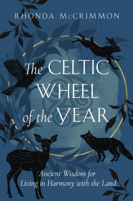 The Celtic Wheel of the Year - Ancient Wisdom for Living in Harmony with the Land