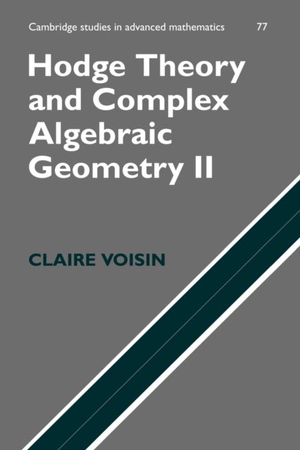 Hodge Theory and Complex Algebraic Geometry II: Volume 2