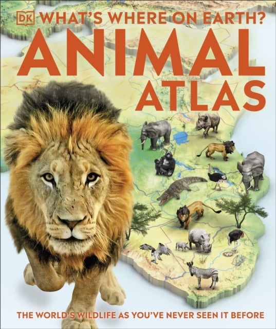 What's Where on Earth? Animal Atlas - The World's Wildlife as You've Never Seen it Before
