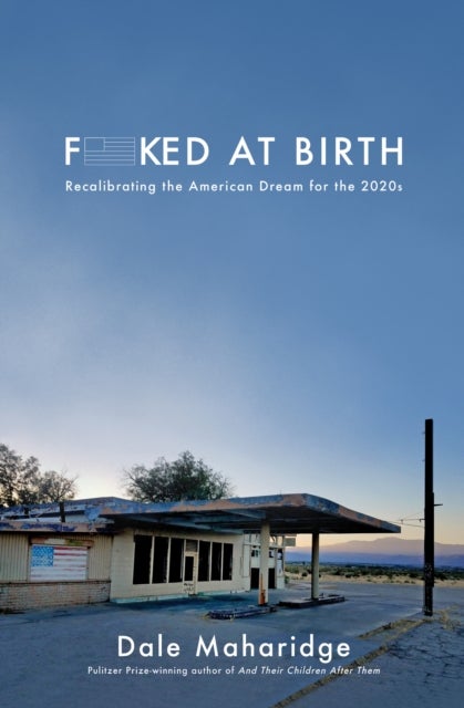 Fucked at Birth - Recalibrating the American Dream for the 2020s