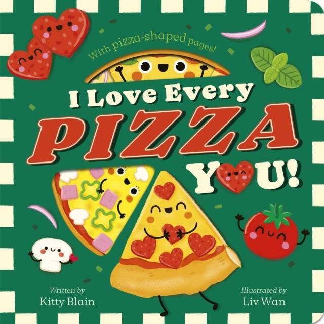 I Love Every Pizza You - With Pizza-shaped Pages!