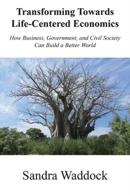 Transforming Towards Life-Centered Economies - How Business, Government, and Civil Society Can Build a Better World