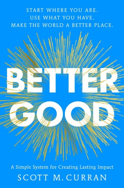 Better Good - A Simple System for Creating Lasting Impact