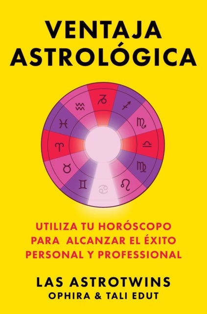 Ventaja astrologica/The Astrology Advantage - Utiliza tu horoscopo para alcanzar el exito personal y profesional