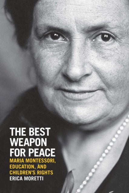 The Best Weapon for Peace - Maria Montessori, Education, and Children's Rights