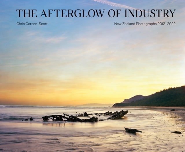 The Afterglow of Industry - New Zealand Photographs 2012-2022